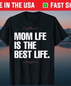 Mother's Day - Mom Life Is The Best Life Classic T-Shirt