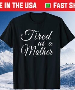 Mother's Day Mom Tired As as Mother Classic T-Shirt