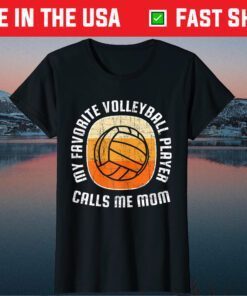 Mothers Day My Favorite Volleyball Player Calls Me Mom Gift T-Shirt