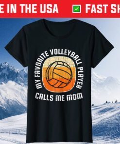 Mothers Day My Favorite Volleyball Player Calls Me Mom Gift T-Shirt