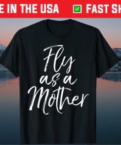 Mother's Day Quote for Mom Saying Cute Fly as a Mother Classic T-Shirt