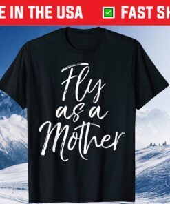 Mother's Day Quote for Mom Saying Cute Fly as a Mother Classic T-Shirt
