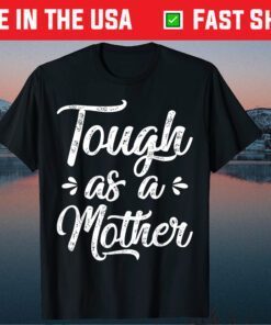 Mother's Day - Tough As A Mother Gift T-Shirt