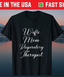 Mothers Day Wife Mom Respiratory Therapist Gift T-Shirt