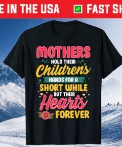 Mothers Hold Children's Hearts Forever Happy 1st Mothers Day Gift T-Shirt