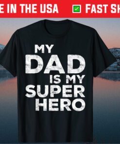 My Dad Is My Super Hero Gift T-Shirt