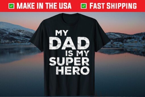 My Dad Is My Super Hero Gift T-Shirt