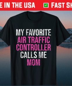 My Favorite Air Traffic Controller Calls Me Mom Mother's Day Gift T-Shirt