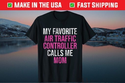 My Favorite Air Traffic Controller Calls Me Mom Mother's Day Gift T-Shirt