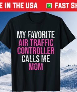 My Favorite Air Traffic Controller Calls Me Mom Mother's Day Gift T-Shirt