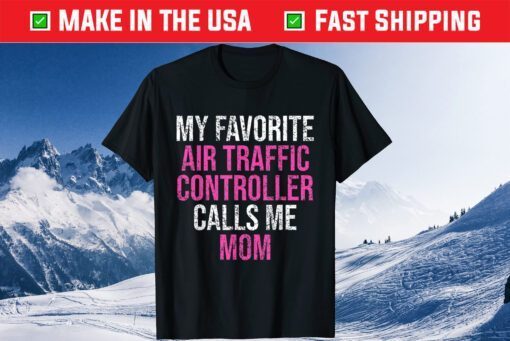 My Favorite Air Traffic Controller Calls Me Mom Mother's Day Gift T-Shirt