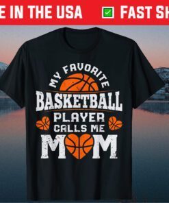My Favorite Basketball Player Calls Me Mom Mothers Day Classic T-Shirts