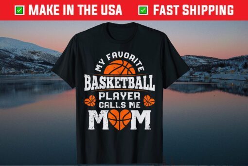 My Favorite Basketball Player Calls Me Mom Mothers Day Classic T-Shirts