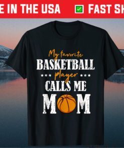 My Favorite Basketball Player Calls Me Mom Mothers Day Classic T-Shirt