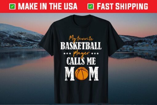 My Favorite Basketball Player Calls Me Mom Mothers Day Classic T-Shirt