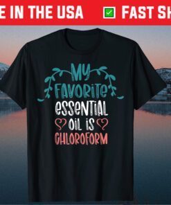 My Favorite Essential Oil is Chloroform Mother's Day T-Shirt