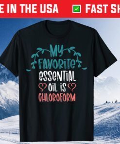 My Favorite Essential Oil is Chloroform Mother's Day T-Shirt