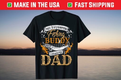 My Favorite Fishing Buddy Calls Me Dad Father's Day Us 2021 T-Shirts