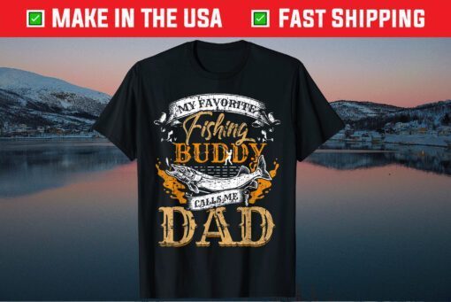 My Favorite Fishing Buddy Calls Me Dad Father's Day T-Shirt