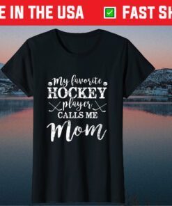 My Favorite Hockey Player Calls Me Mom Funny Mothers Day Gift T-ShirtMy Favorite Hockey Player Calls Me Mom Funny Mothers Day Gift T-Shirt