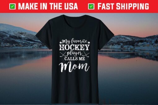 My Favorite Hockey Player Calls Me Mom Funny Mothers Day Gift T-ShirtMy Favorite Hockey Player Calls Me Mom Funny Mothers Day Gift T-Shirt