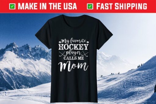 My Favorite Hockey Player Calls Me Mom Funny Mothers Day Gift T-Shirt