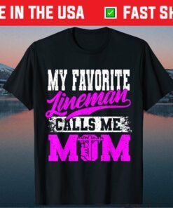 My Favorite Lineman Calls Me Mom Mother's Day Classic T-Shirt