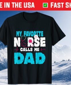 My Favorite Nurse Calls Me Dad Father's Day 2021 Classic T-Shirt