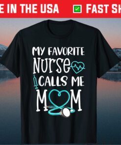 My Favorite Nurse Calls Me Mom Mothers Day Classic T-Shirt