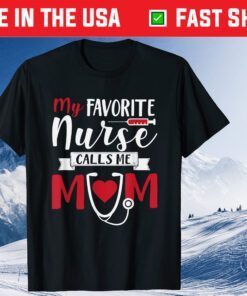 My Favorite Nurse Calls Me Mom Nursing School Graduation Classic T-Shirt