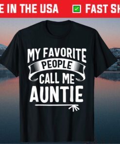 My Favorite People Call Me Auntie Mothers Day Gift T-Shirt