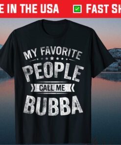 My Favorite People Call Me Bubba Fathers Day Classic T-Shirt