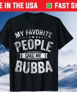 My Favorite People Call Me Bubba Fathers Day Classic T-Shirt