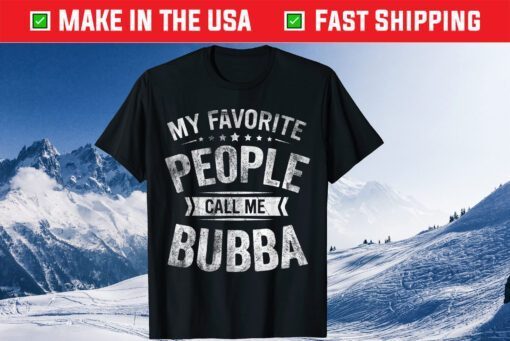 My Favorite People Call Me Bubba Fathers Day Classic T-Shirt