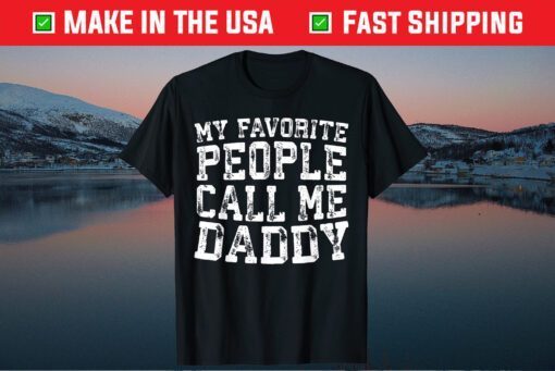 My Favorite People Call Me Daddy Father's Day Gift T-Shirt