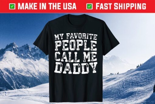 My Favorite People Call Me Daddy Father's Day Gift T-Shirt