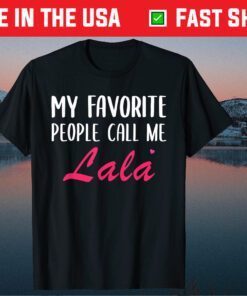 My Favorite People Call Me Lala Mother's Day Classic T-ShirtMy Favorite People Call Me Lala Mother's Day Classic T-Shirt