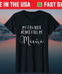 My Favorite People Call Me Mimi Shirt Grandma Mother's Day Us 2021 T-Shirt
