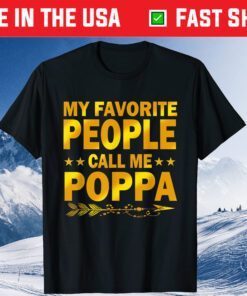 My Favorite People Call Me Poppa Shirt Mother Day Classic T-ShirtMy Favorite People Call Me Poppa Shirt Mother Day Classic T-Shirt