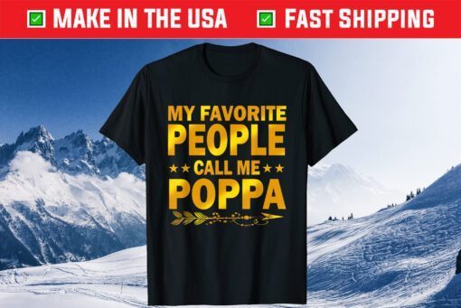 My Favorite People Call Me Poppa Shirt Mother Day Classic T-ShirtMy Favorite People Call Me Poppa Shirt Mother Day Classic T-Shirt