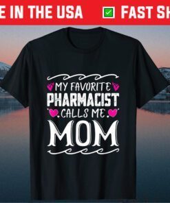 My Favorite Pharmacist Calls Me Mom Funny Mothers Day Classic T-Shirt