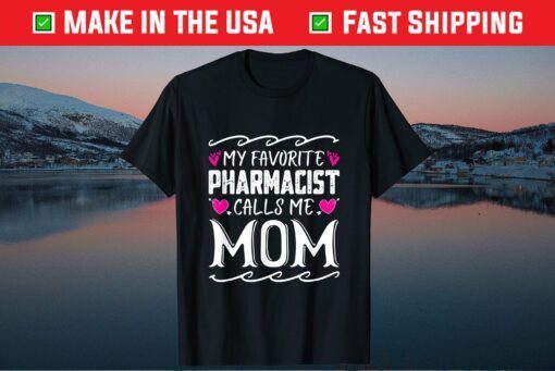 My Favorite Pharmacist Calls Me Mom Funny Mothers Day Classic T-Shirt