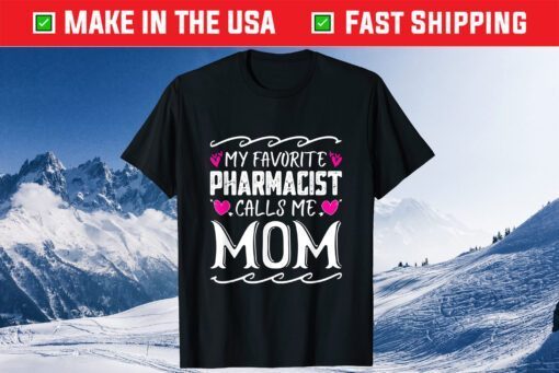 My Favorite Pharmacist Calls Me Mom Funny Mothers Day Classic T-Shirt