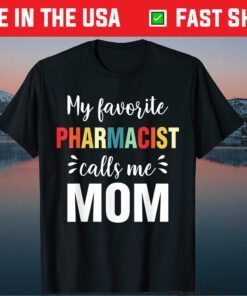My Favorite Pharmacist Calls Me Mom Mother's Day Classic T-Shirt