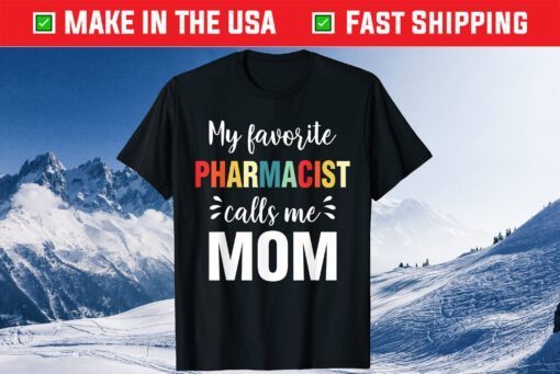 My Favorite Pharmacist Calls Me Mom Mother's Day Classic T-Shirt