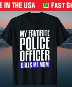 My Favorite Police Officer Calls Me Mom Classic T-Shirt