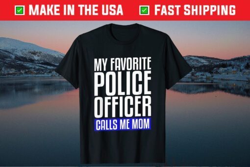 My Favorite Police Officer Calls Me Mom Classic T-Shirt