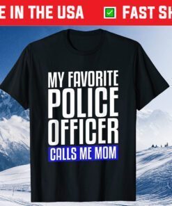 My Favorite Police Officer Calls Me Mom Classic T-Shirt