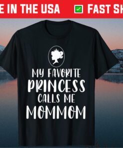 My Favorite Princess Calls Me Mommom Mother's Day Classic T-Shirt