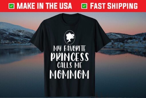 My Favorite Princess Calls Me Mommom Mother's Day Classic T-Shirt